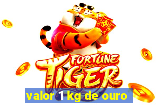 valor 1 kg de ouro